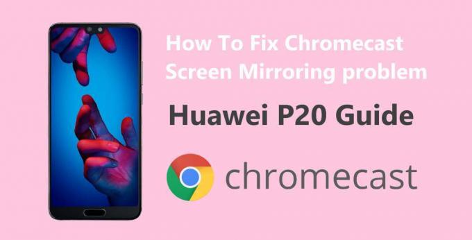 Kaip išspręsti „Chromecast“ ekrano veidrodžio problemą „Huawei P20“