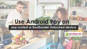 Come utilizzare Android Pay su qualsiasi dispositivo rooted o Bootloader sbloccato