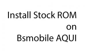 Come installare Stock ROM su Bsmobile AQUI [File firmware / Unbrick]