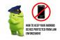 Kā saglabāt savu Android ierīci no tiesībaizsardzības