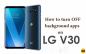 LG V30 taustarakenduste väljalülitamine
