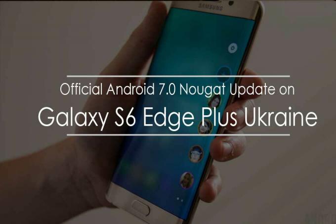 Galaxy S6 Edge Plus Украйна получава актуализация на фърмуера на Nougat
