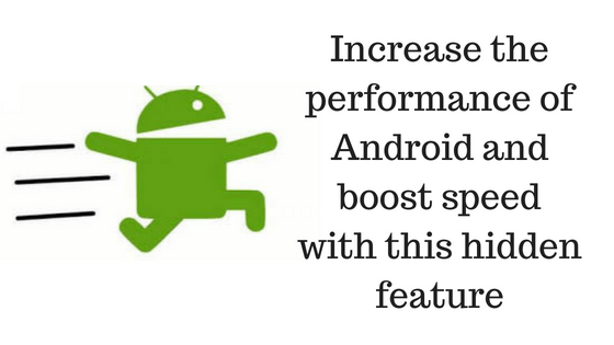  Palieliniet Android veiktspēju un palieliniet ātrumu, izmantojot šo slēpto funkciju