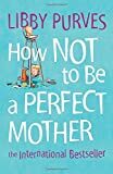 תמונה של איך לא להיות אמא מושלמת [מהדורה חדשה]: רב המכר הבינלאומי
