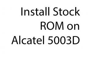 Stock ROM -levyn asentaminen Alcatel 5003D -laitteeseen [Firmware File / Unbrick]