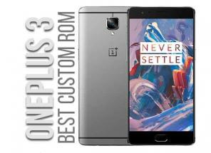 A OnePlus 3 és 3T legjobb egyéni ROM-jainak listája [Frissítve]