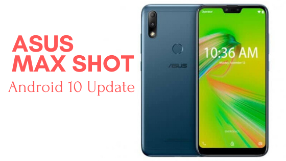 Asus Zenfone Max Shot Android 10 Update: Erscheinungsdatum