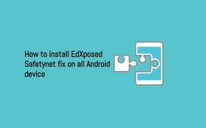 كيفية تثبيت EdXposed Safetynet fix على جميع أجهزة Android